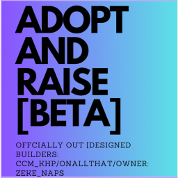 Adopt and raise Testing OFFCIALLY COMING OUT