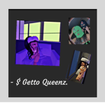 - $ Getto Queenz .