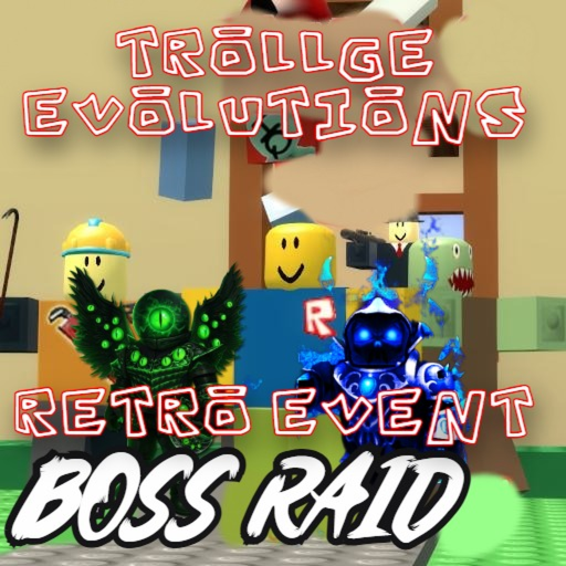 RETRO EVENT) TROLLGE EVOLUTIONS