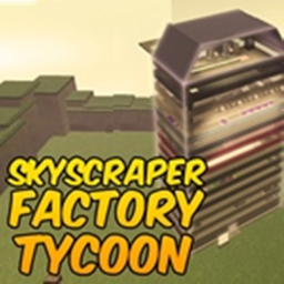 SKYSCRAPER FACTORY TYCOON, TYCOON,TYCOON,TYCOON,TY