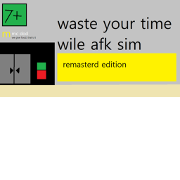 waste your time wile afk sim [remasterd edition]
