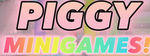 Piggy minigames