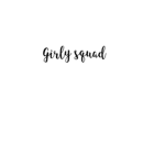 GIRLY SQUAD! :)