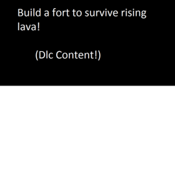 Build a fort To Survive Rising Lava!
