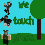 We touch grass.