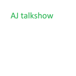 AJ'S Talkshow!