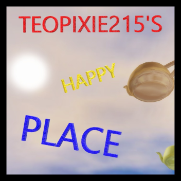 TEOPIXIE215'S HAPPY PLACE!