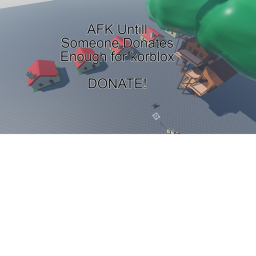 AFK Game Untill someone donates korblox my dream