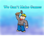 We Can't Make Games