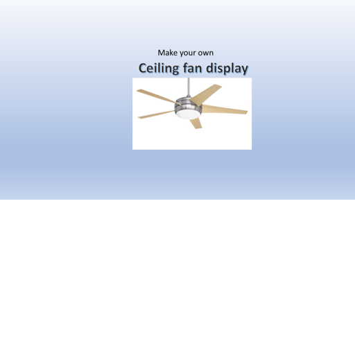 make your own ceiling fan display~UPDATE~