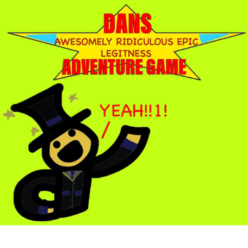 dans awesomly ridiculous epic legitness adventure 