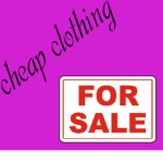 Cheap clothing !!!!