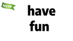 new have fun
