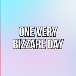 One Very Bizzare Day [ADMIN TEAM]