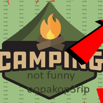 Camping but if it was a joke 