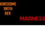 Awesome With Rex MADNESS