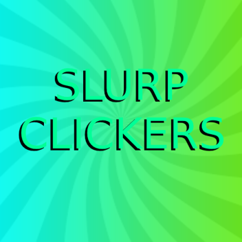 [BIG Update] Slurp Clickers