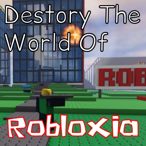 Destroy The World of Robloxia (NO COOLDOWN)