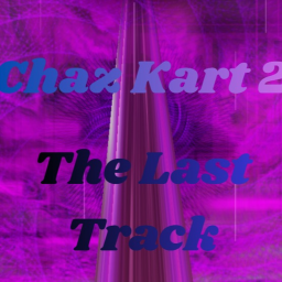 Chaz Kart 2! (THE LAST TRACK!!!)