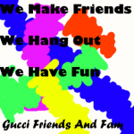 Gucci Friends And Fam!