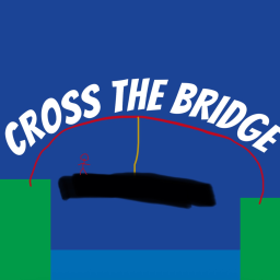 Cross The Bridge!