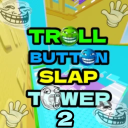 Troll Button Slap Tower 2🤚