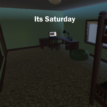 (down for remake) Its Saturday