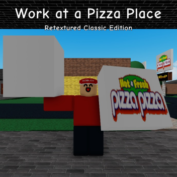 Work at a Pizza Place - Retextured Classic Edition