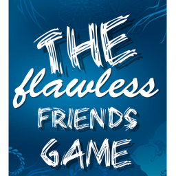 The Flawless Friend's Game!