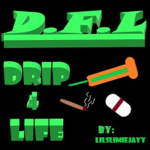 D.F.L (Drip. For. Life.)