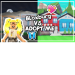 adopt me and bloxburg for lifeeeee