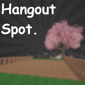 Hangout Spot...