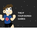 The If Your Bored Games