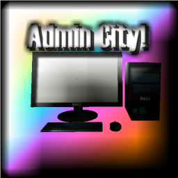 ADMIN CITY! (NEW!)