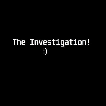 The Investigation [NOT DONE]