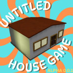 [🏠] Untitled House Game