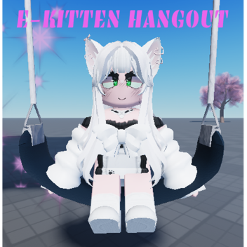 E-Kitten Hangout (VOICE CHAT)