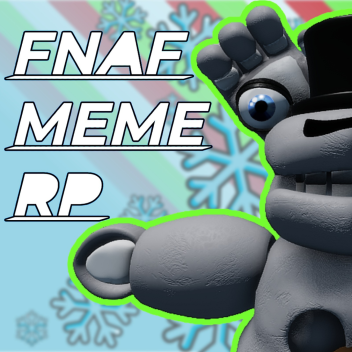 FNAF MEME RP [⛄Xmas🎄]