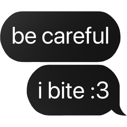 be careful i bite :3 text