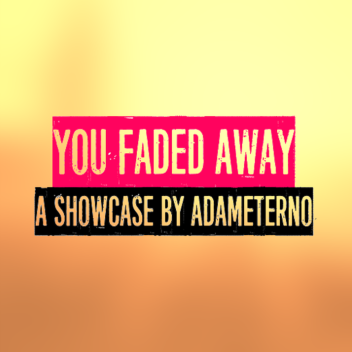 [RAR] You Faded Away [SHOWCASE]