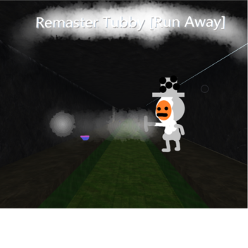 Remasterizar Tubby [Run Away] Beta