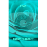 Cyan FUNNY IS GOOD!!!