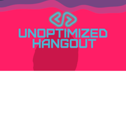unoptimized hangout