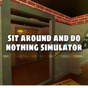 sit around and do nothing simulator