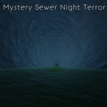 Mystery Sewer Night Terror [DEMO]