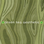 Green tea aesthetic