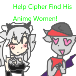 [STORY] Help Cipher Find His Anime Girls! ✨