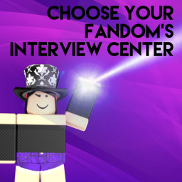 Choose Your Fandom’s Interview Center