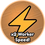 x2 Worker Speed!