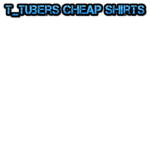 T_Tubers Cheap Shirts